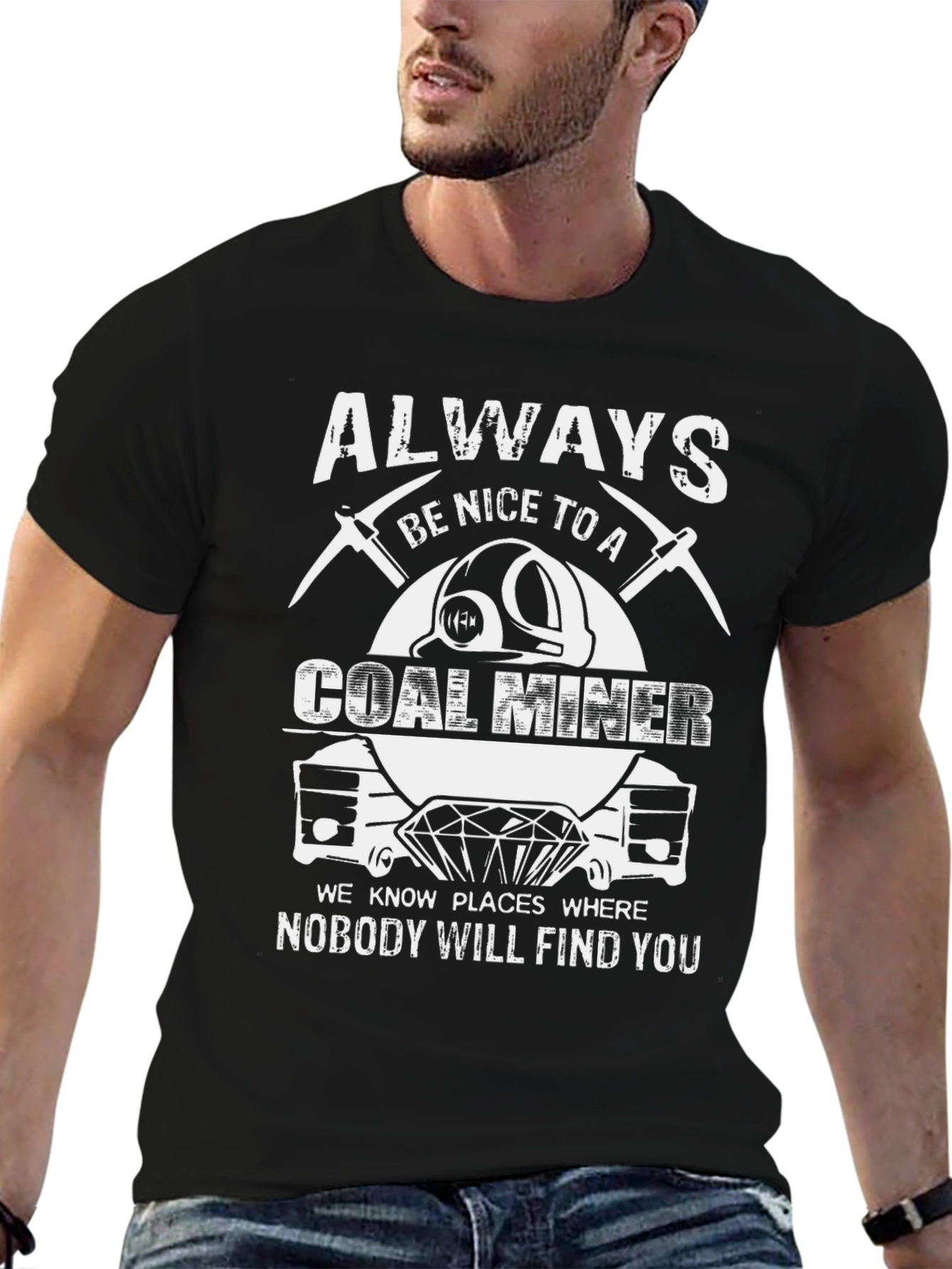Always Be Nice to A Coal Miner T-Shirt