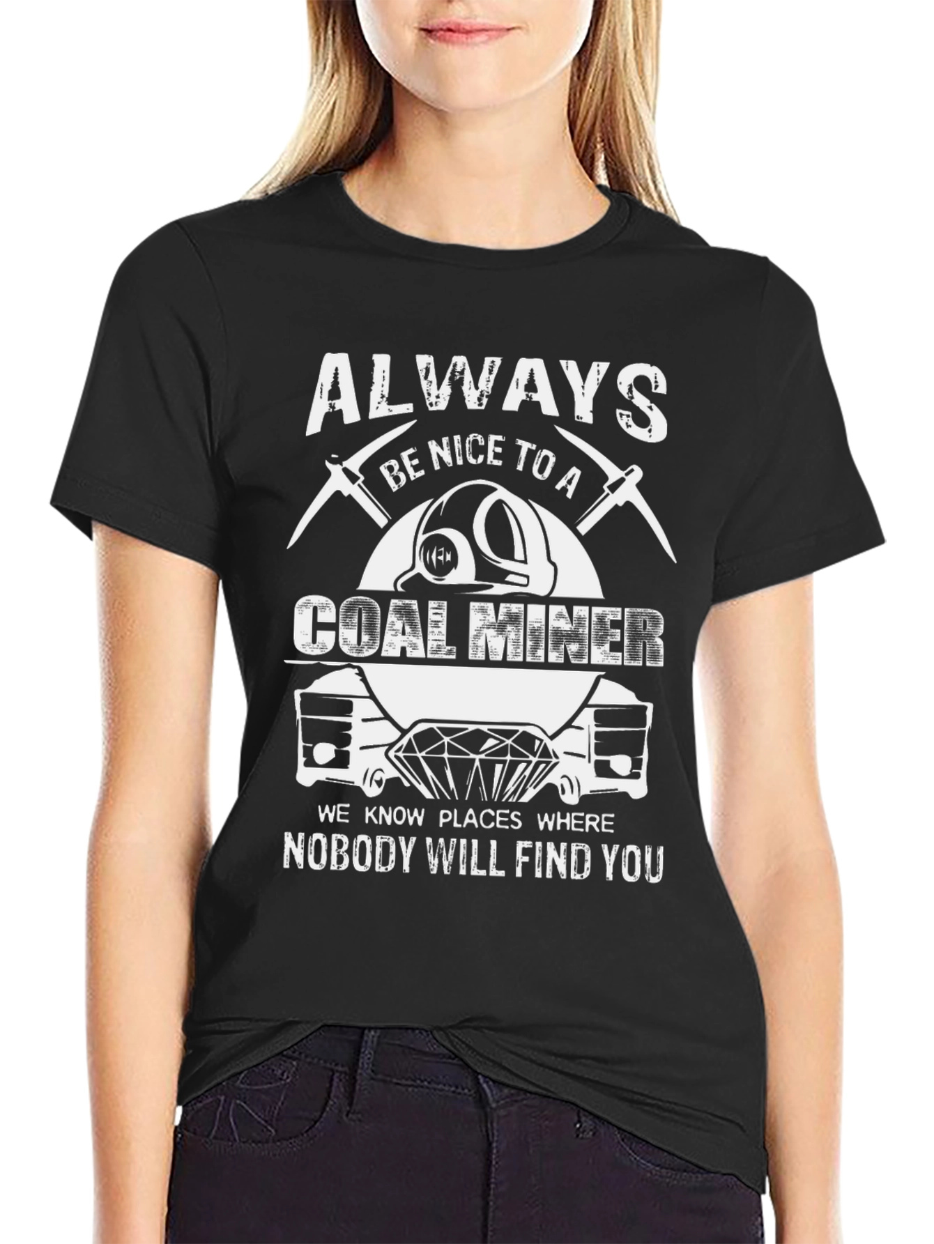 Always Be Nice to A Coal Miner T-Shirt