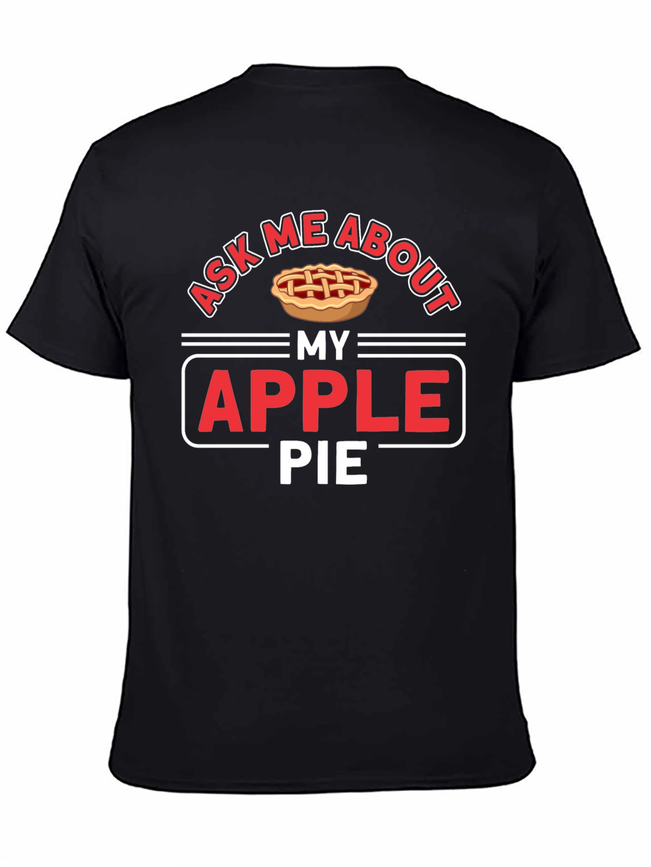 Ask Me About My Apple Pie Graphic T-Shirt