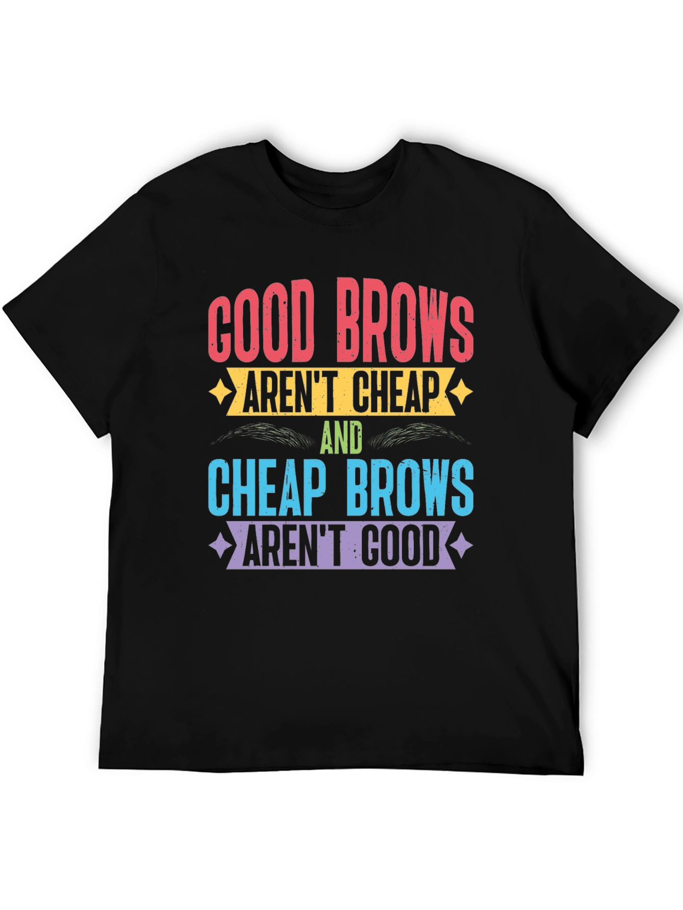 Good Brows Arent Cheap T-Shirt