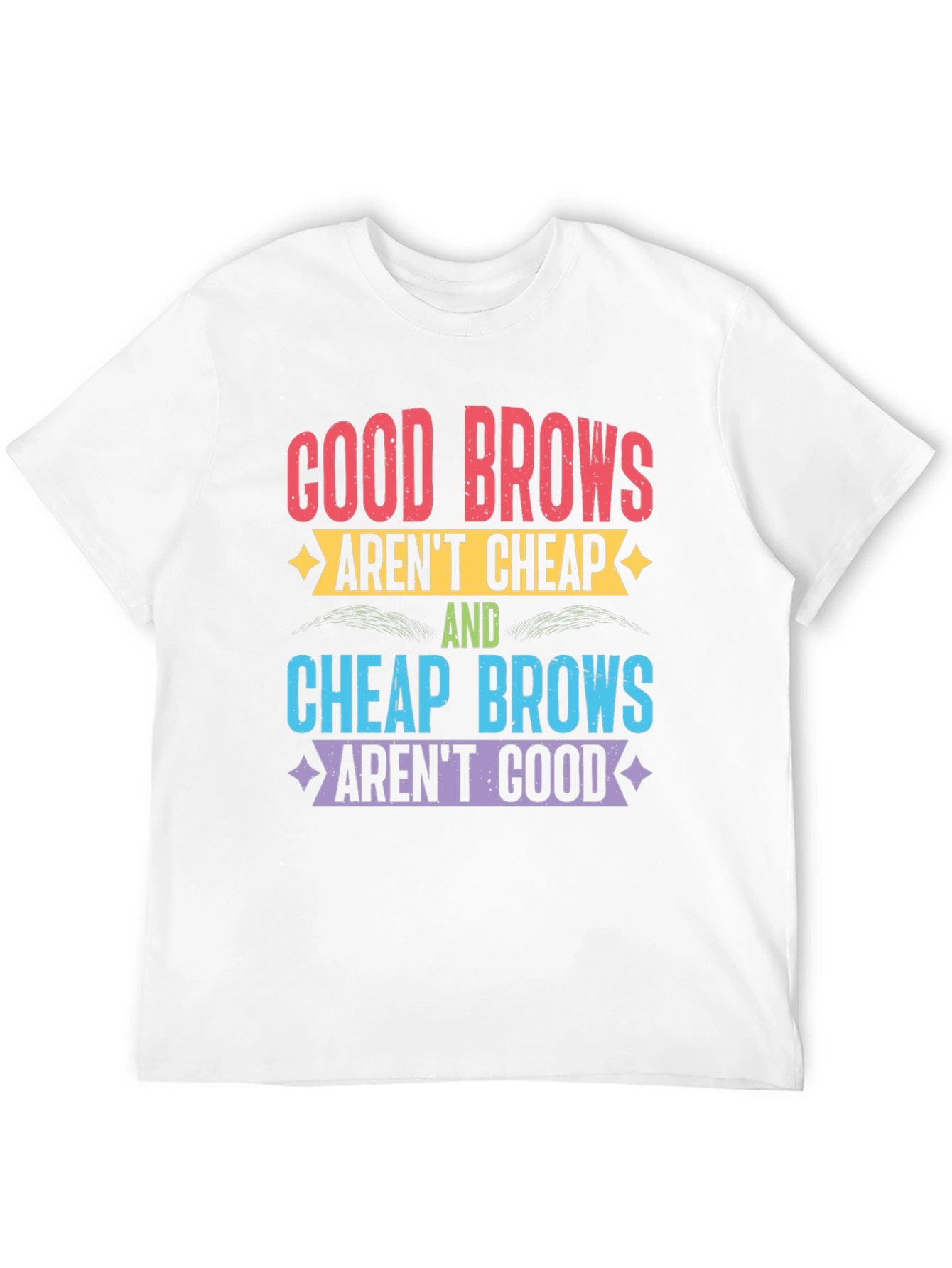 Good Brows Arent Cheap T-Shirt