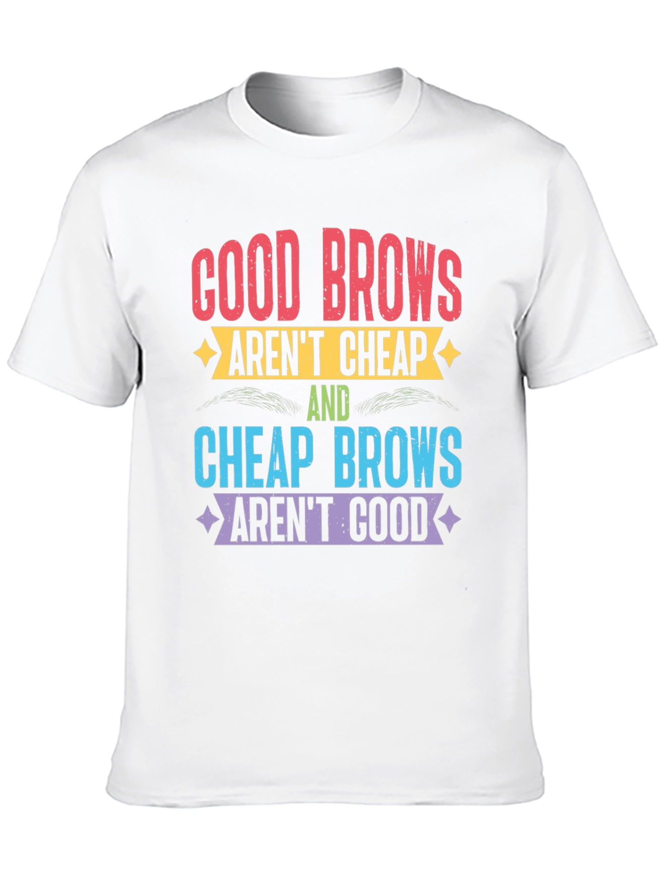 Good Brows Arent Cheap T-Shirt