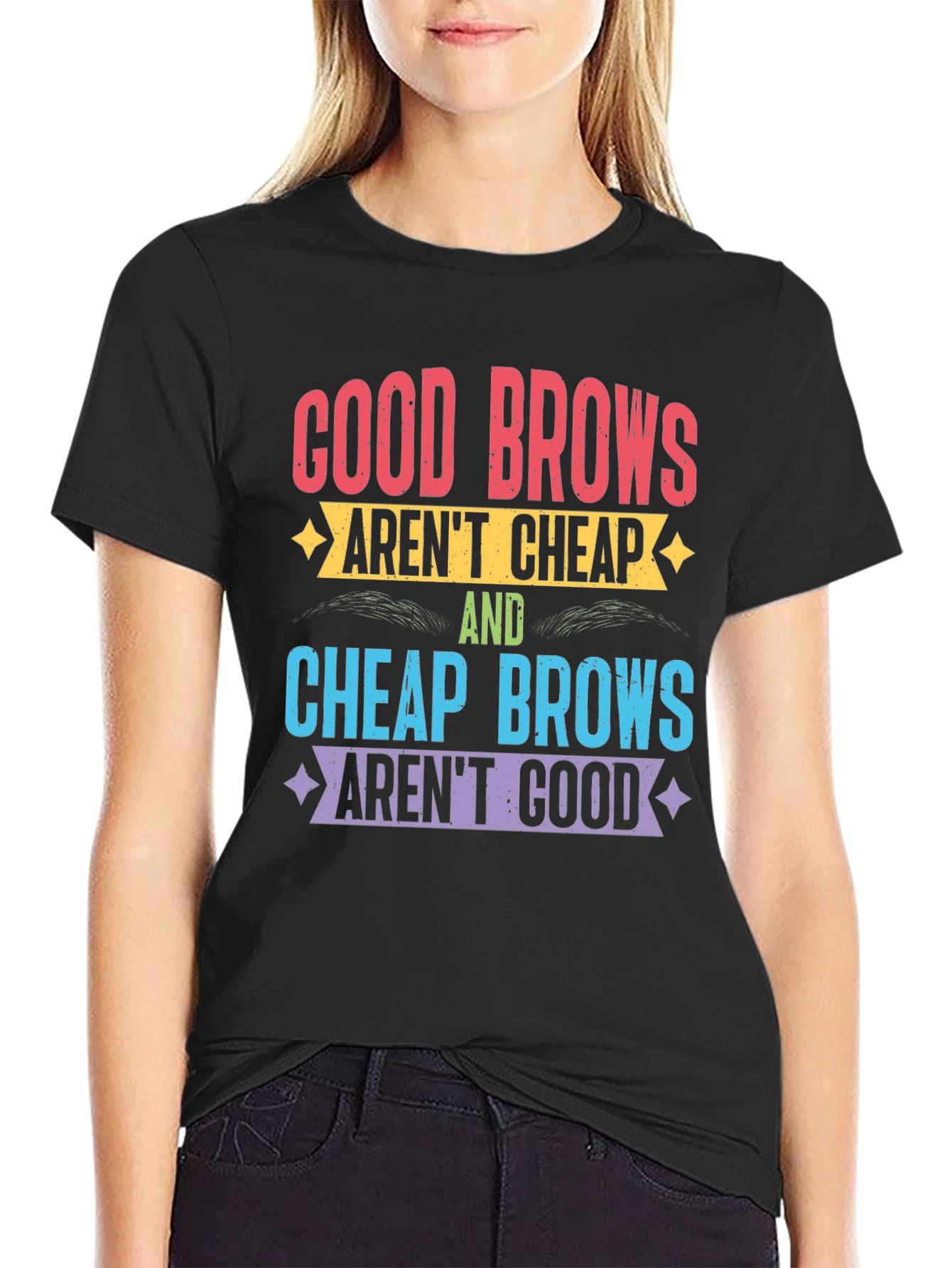Good Brows Arent Cheap T-Shirt