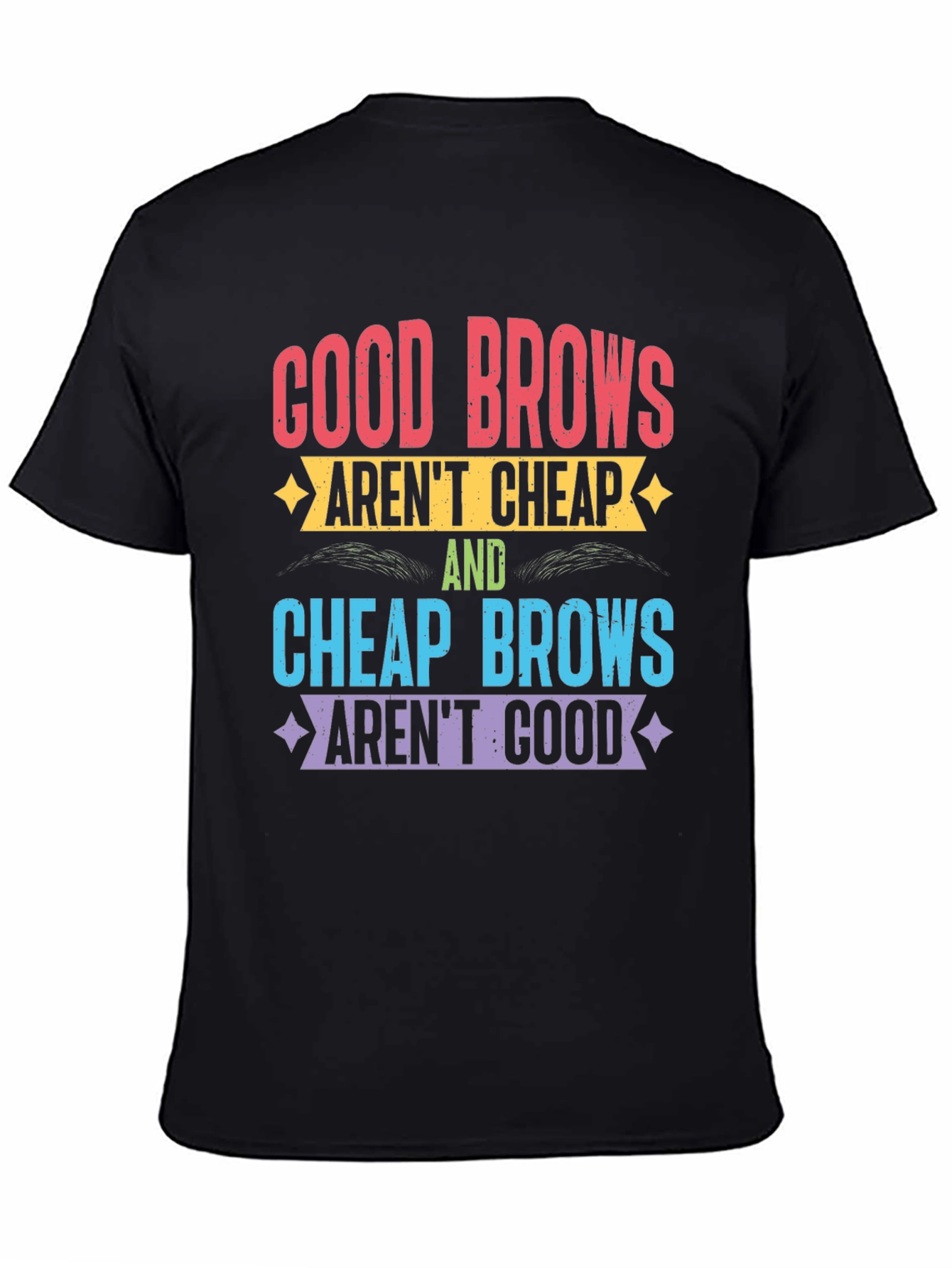 Good Brows Arent Cheap T-Shirt