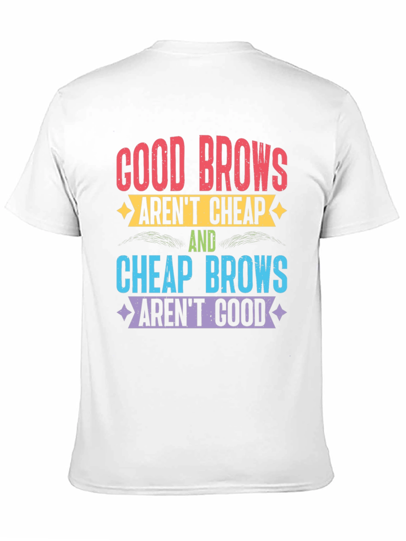 Good Brows Arent Cheap T-Shirt