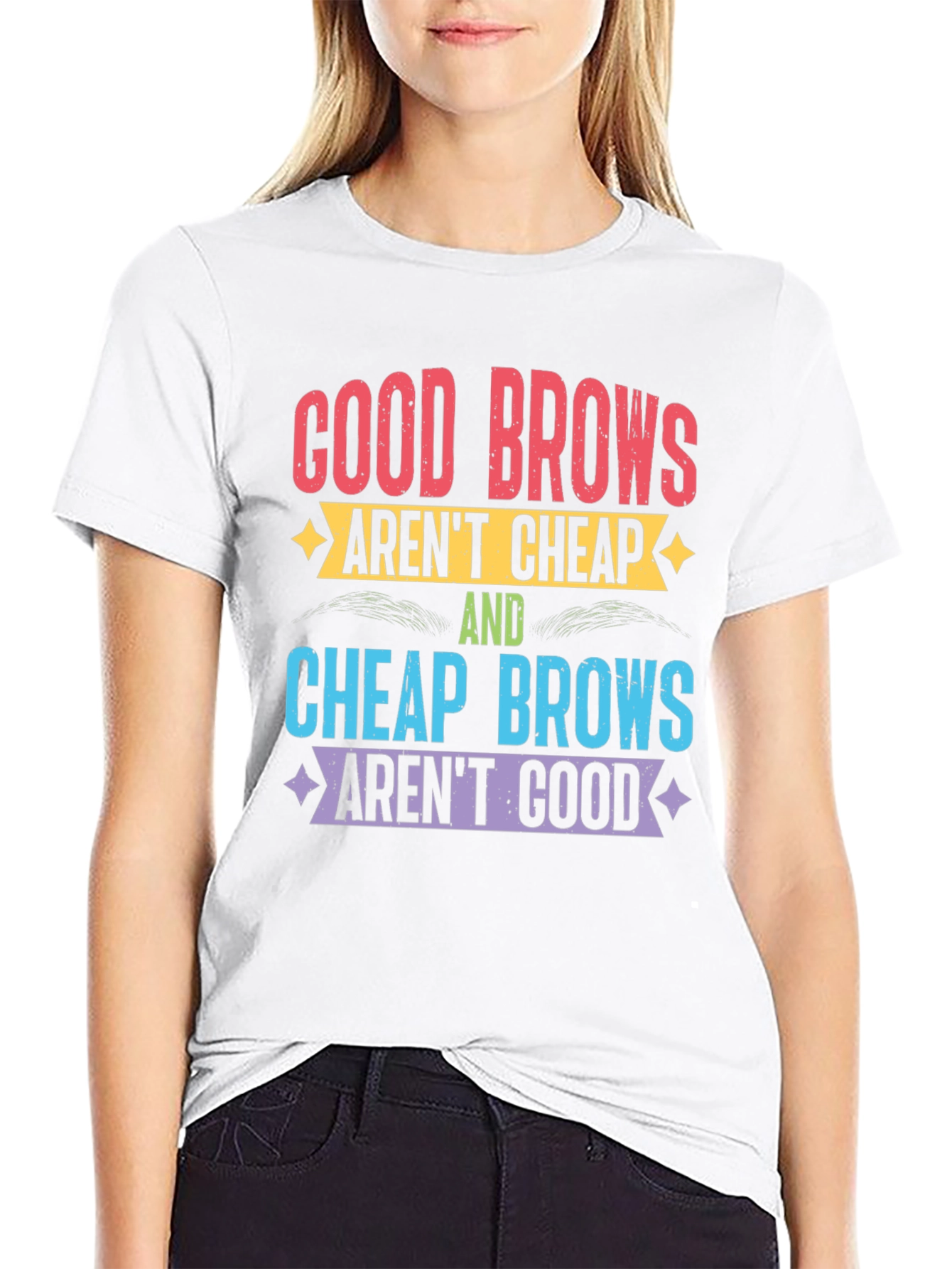 Good Brows Arent Cheap T-Shirt