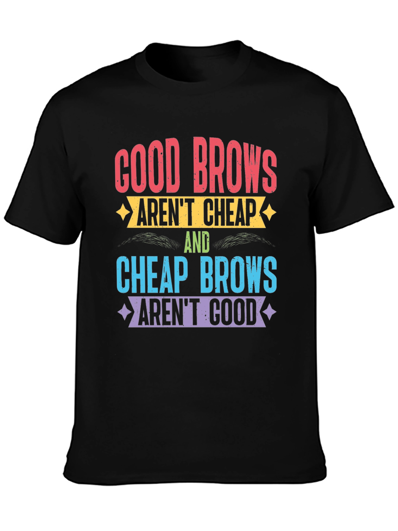 Good Brows Arent Cheap T-Shirt