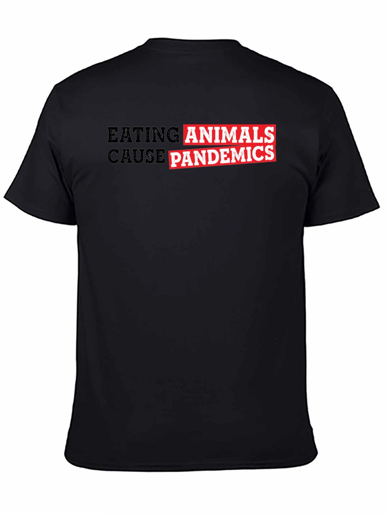 Eating Animals Cause Pandemics Graphic Tee