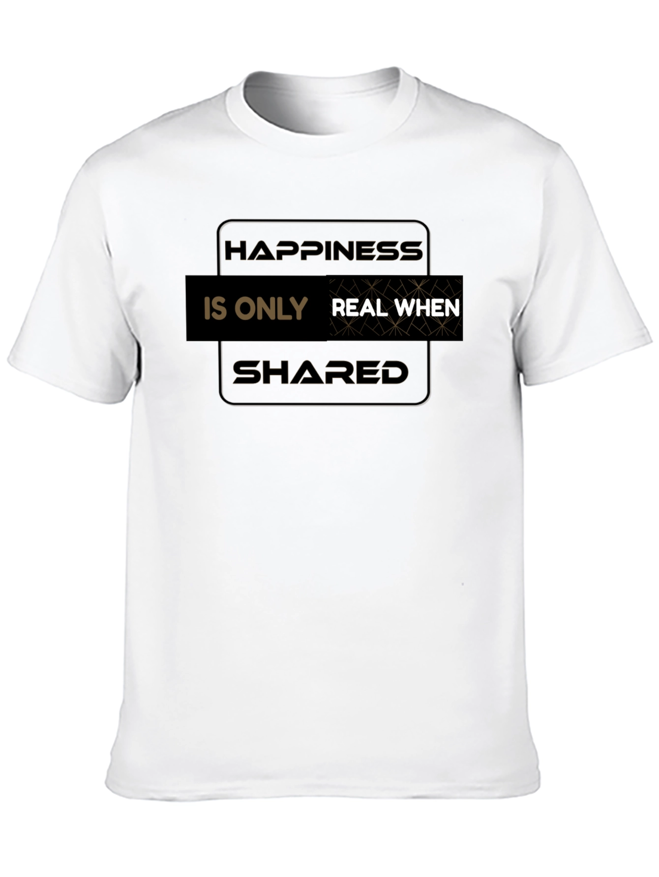 Happiness Is Real When Shared T-Shirt