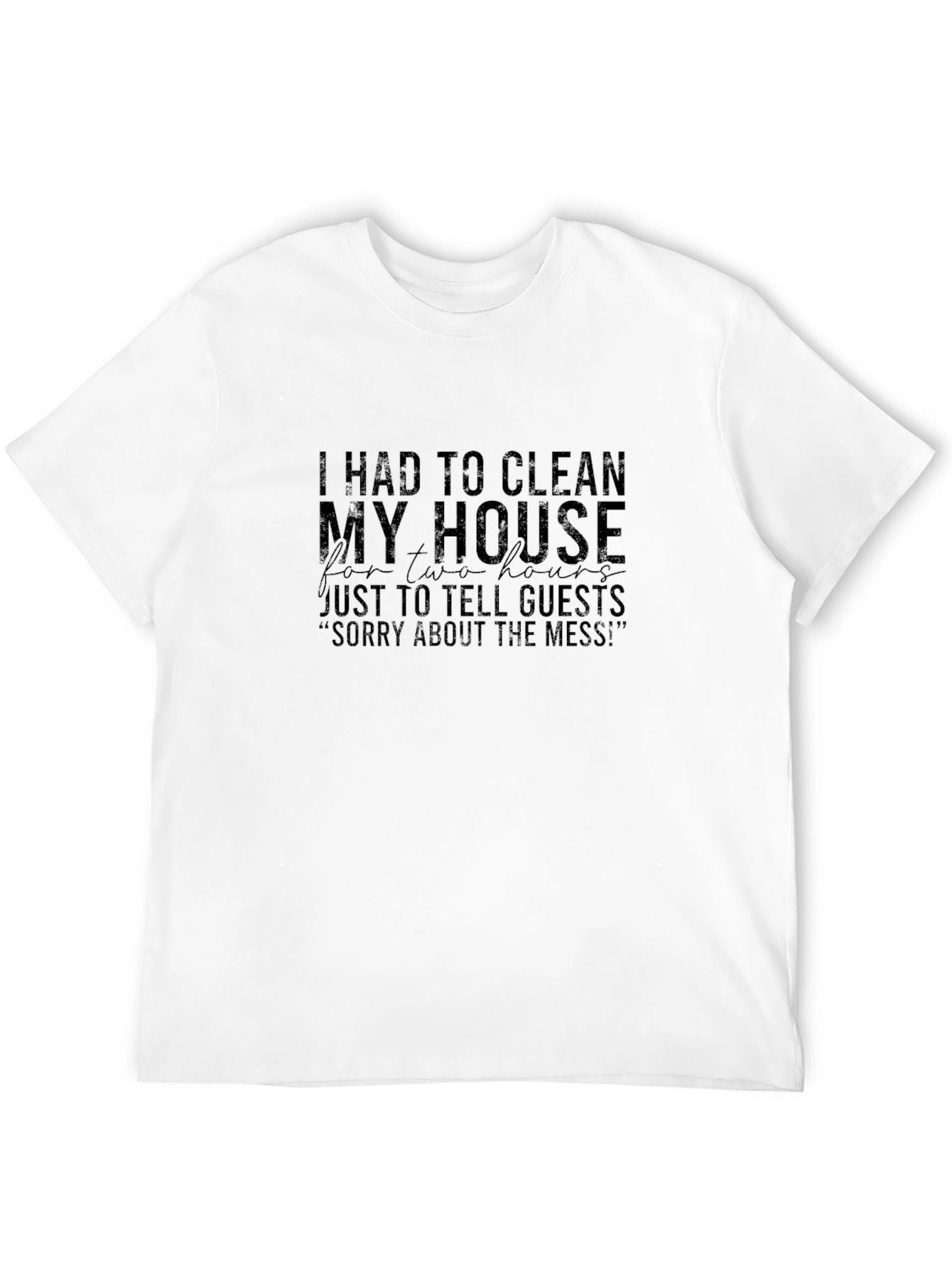 Humorous Clean House Graphic Tee