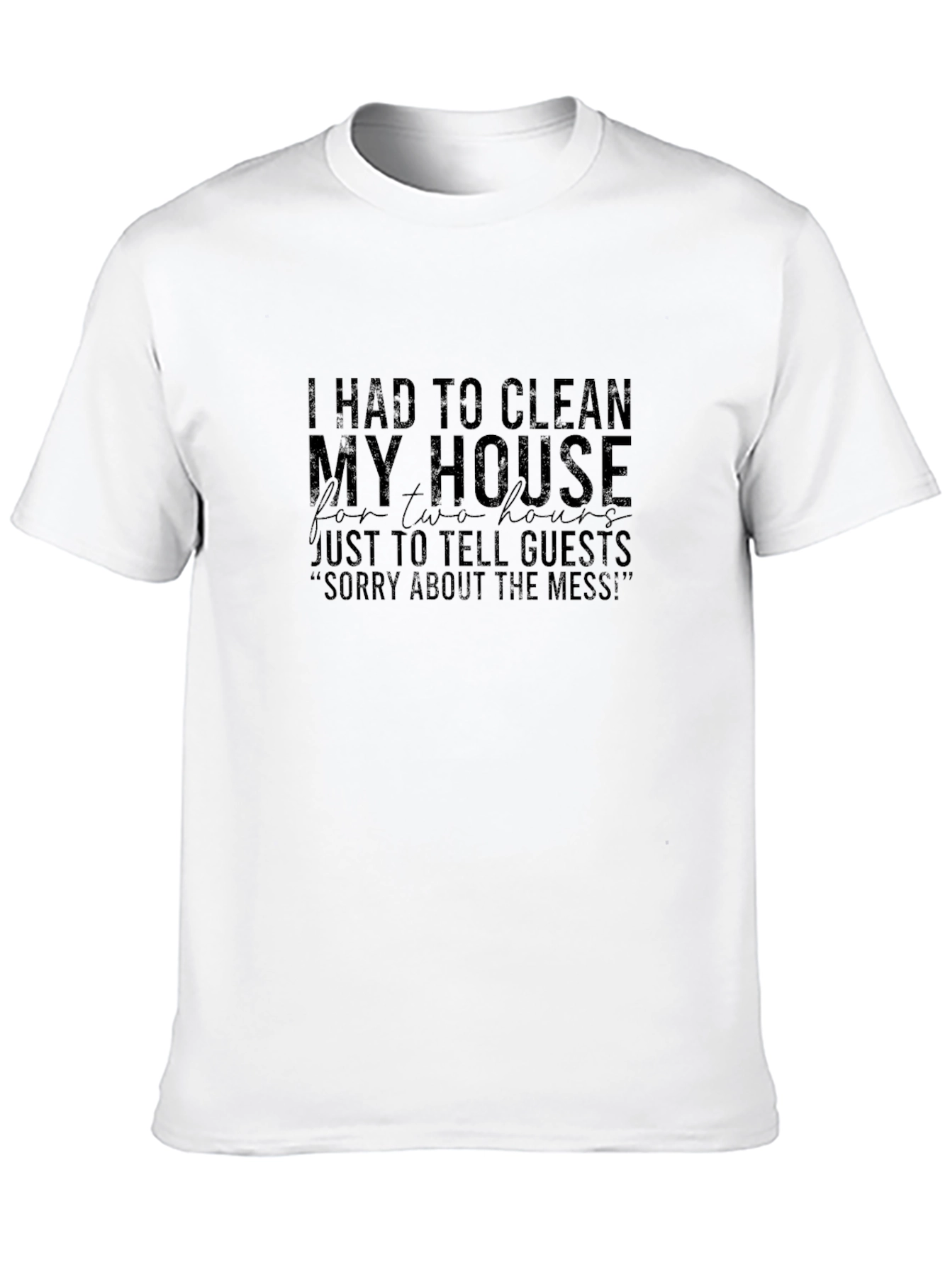 Humorous Clean House Graphic Tee