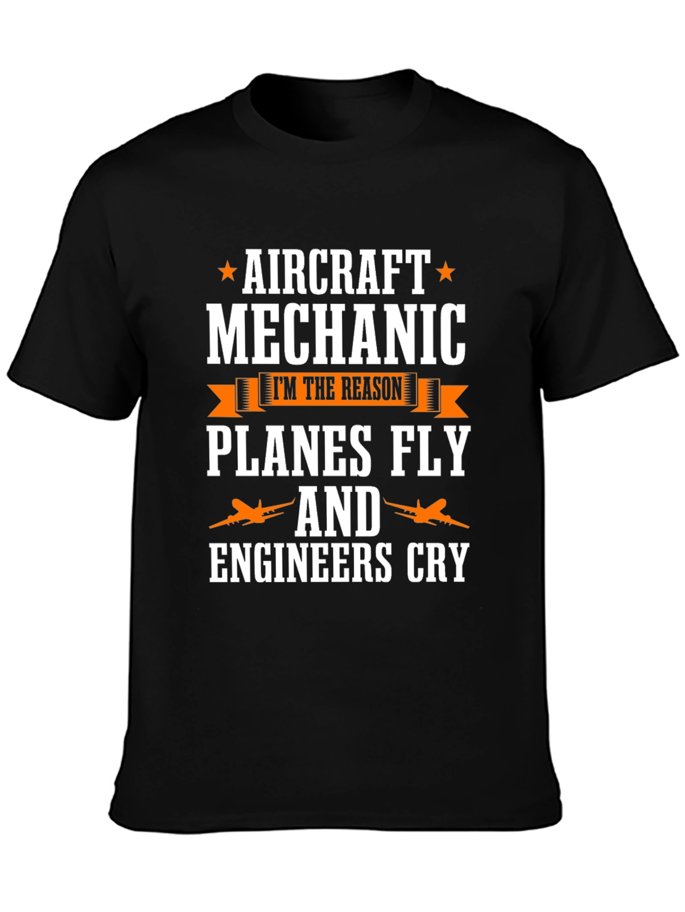 Aircraft Mechanic T-Shirt - Planes Fly & Engineers Cry
