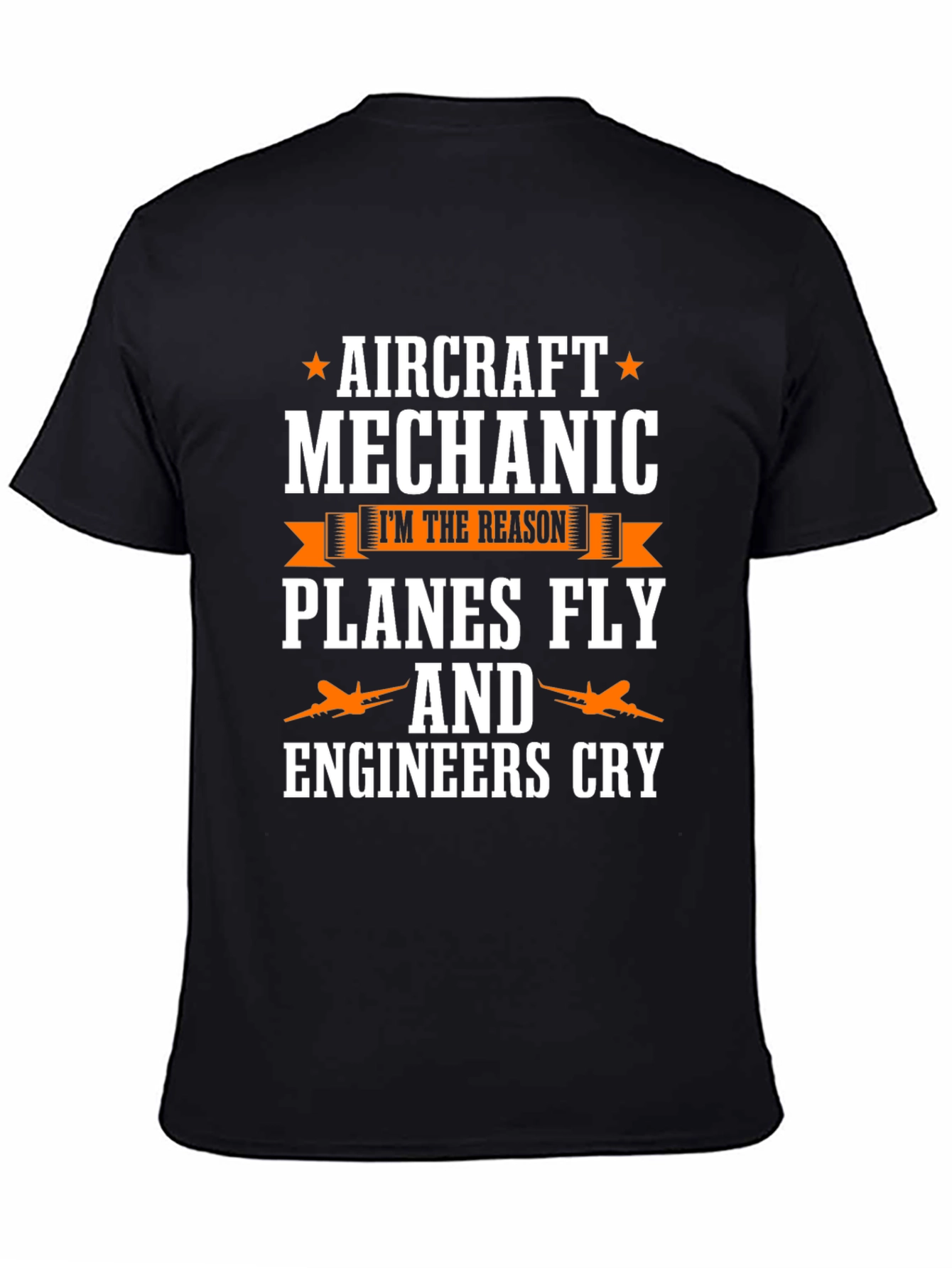 Aircraft Mechanic T-Shirt - Planes Fly & Engineers Cry