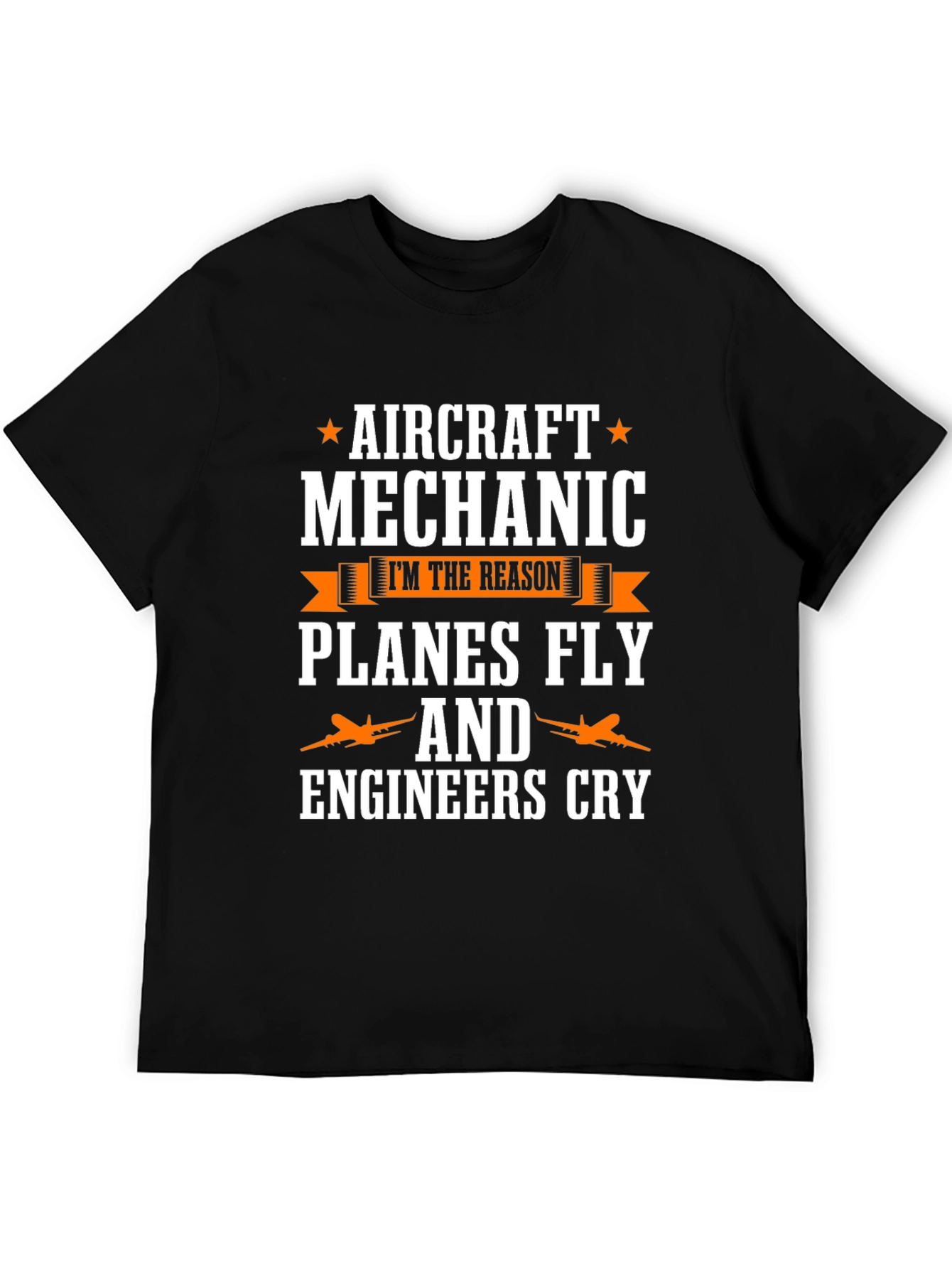 Aircraft Mechanic T-Shirt - Planes Fly & Engineers Cry