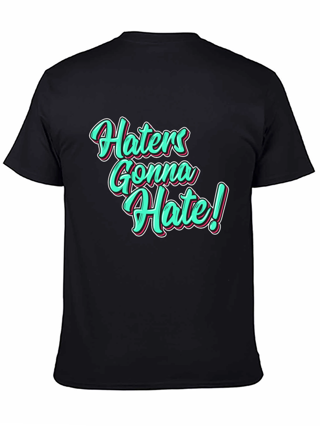 Haters Gonna Hate Black T-Shirt