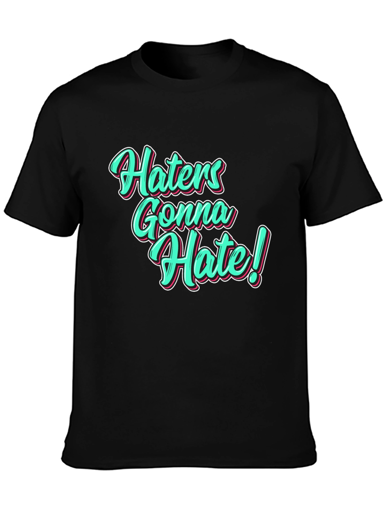 Haters Gonna Hate Black T-Shirt