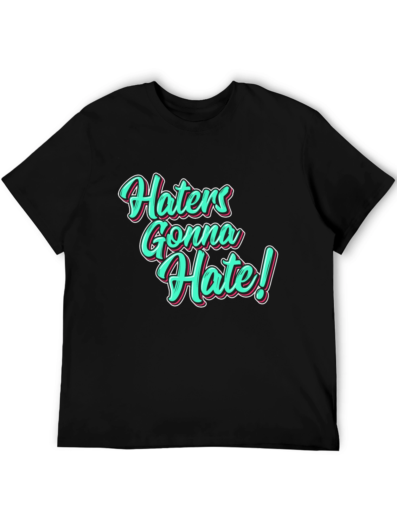 Haters Gonna Hate Black T-Shirt