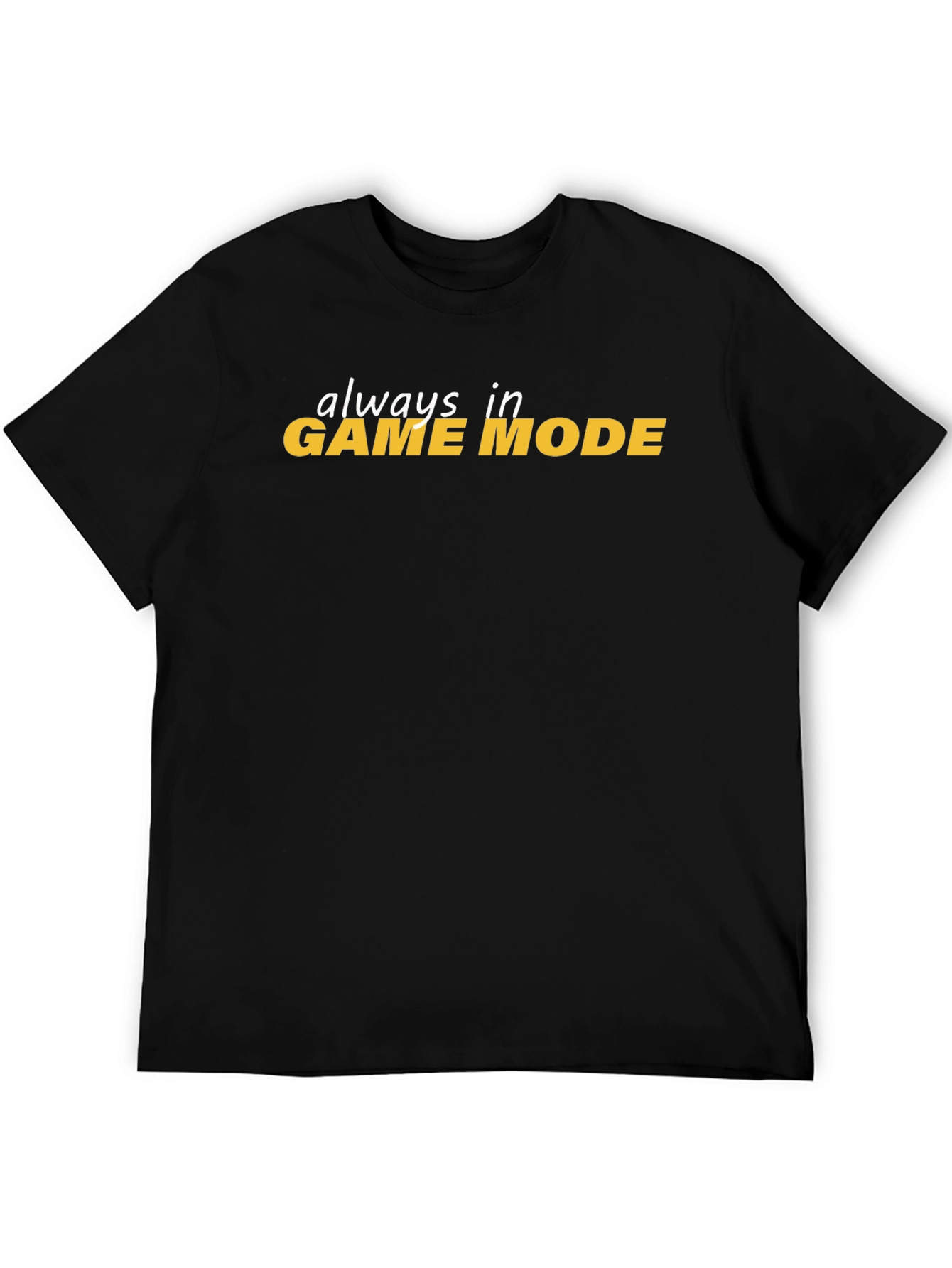 Always In Game Mode Black T-Shirt