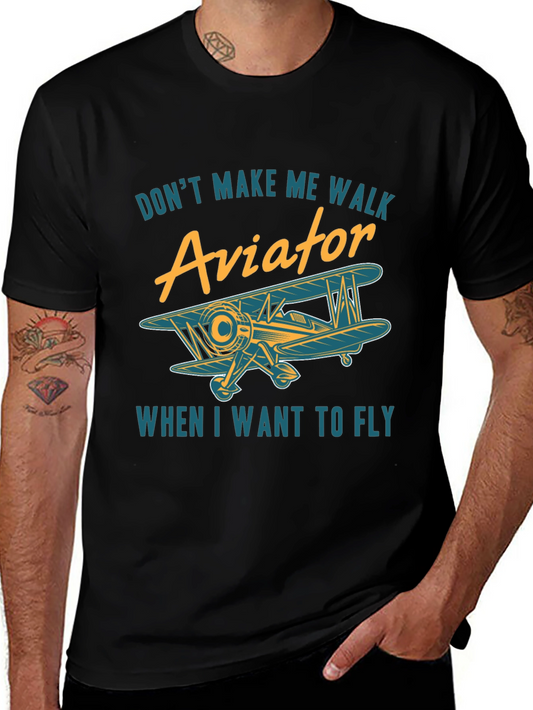 Aviator T-Shirt - Dont Make Me Walk When I Want To Fly