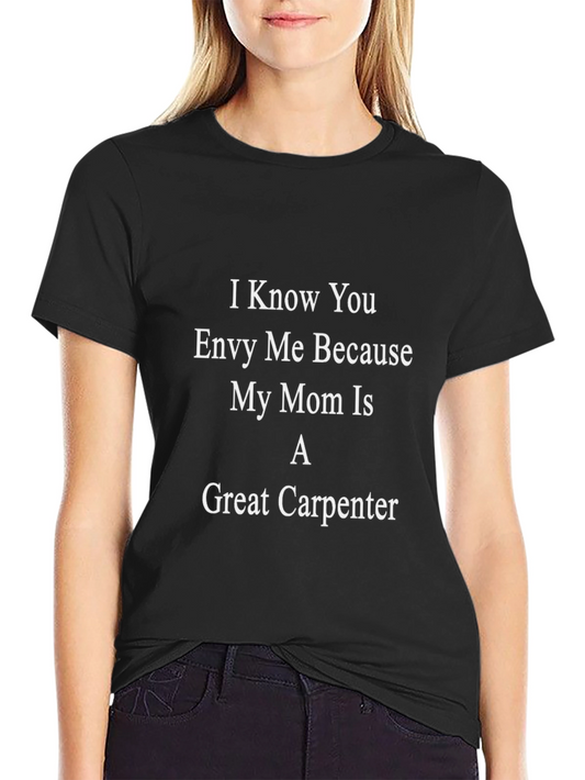 Great Carpenter Mom Tee - Funny Novelty Gift Shirt