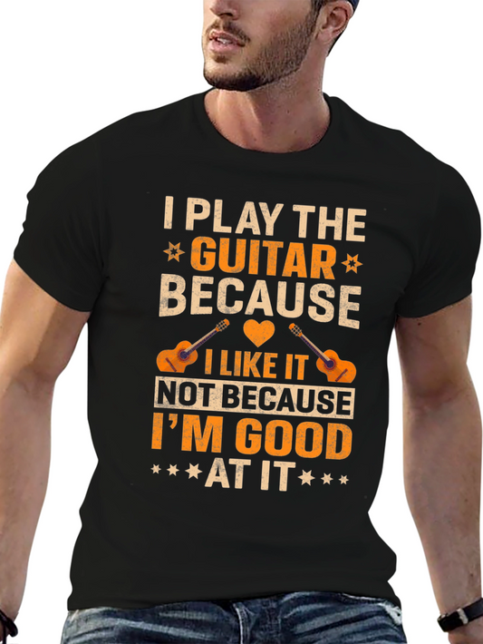 Guitar Player T-Shirt - I Play the Guitar Because I Like It