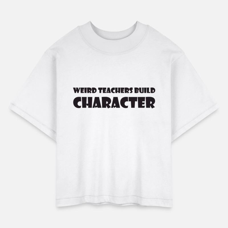 Weird Teachers Build Character