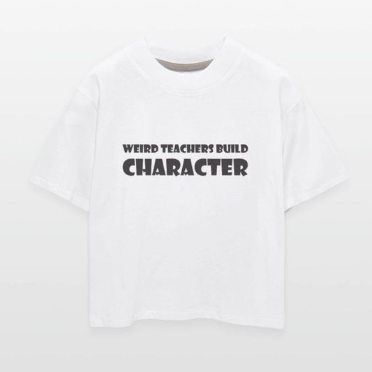 Weird Teachers Build Character