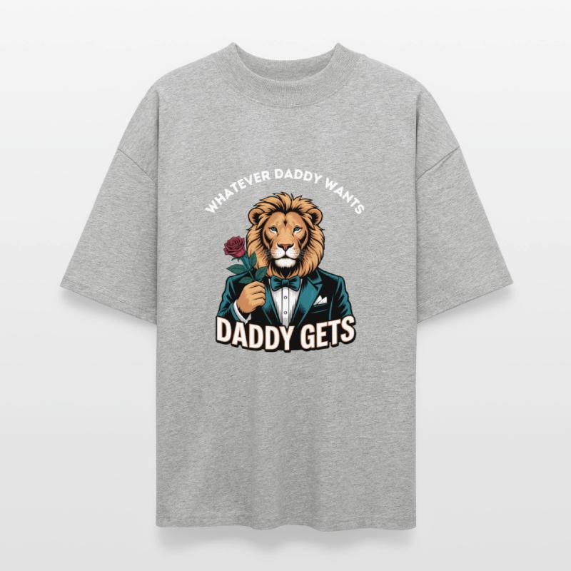 Whatever Daddy Wants Gets Tee Humor Dad Jokes