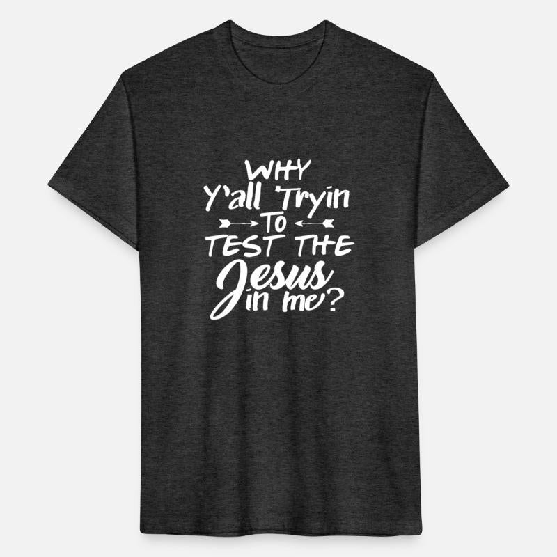 Why Y'all Trying To Test The Jesus In Me