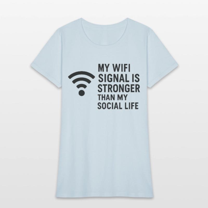 WiFi > Social Life – Sarcastic Internet Tee