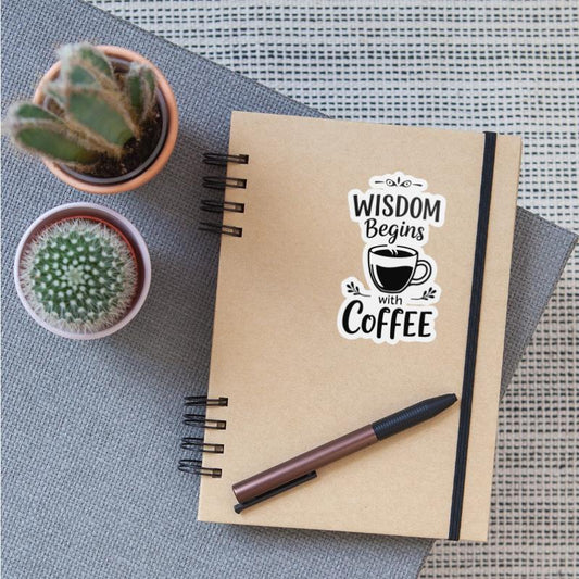 Wisdom Begins with Coffee.