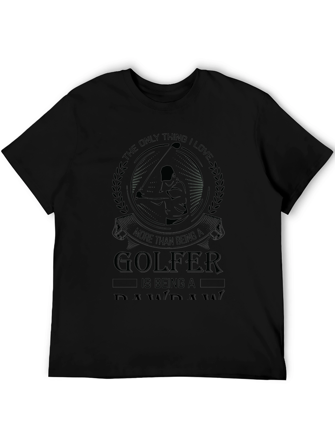 Golfer Dad T-Shirt: The Only Thing I Love