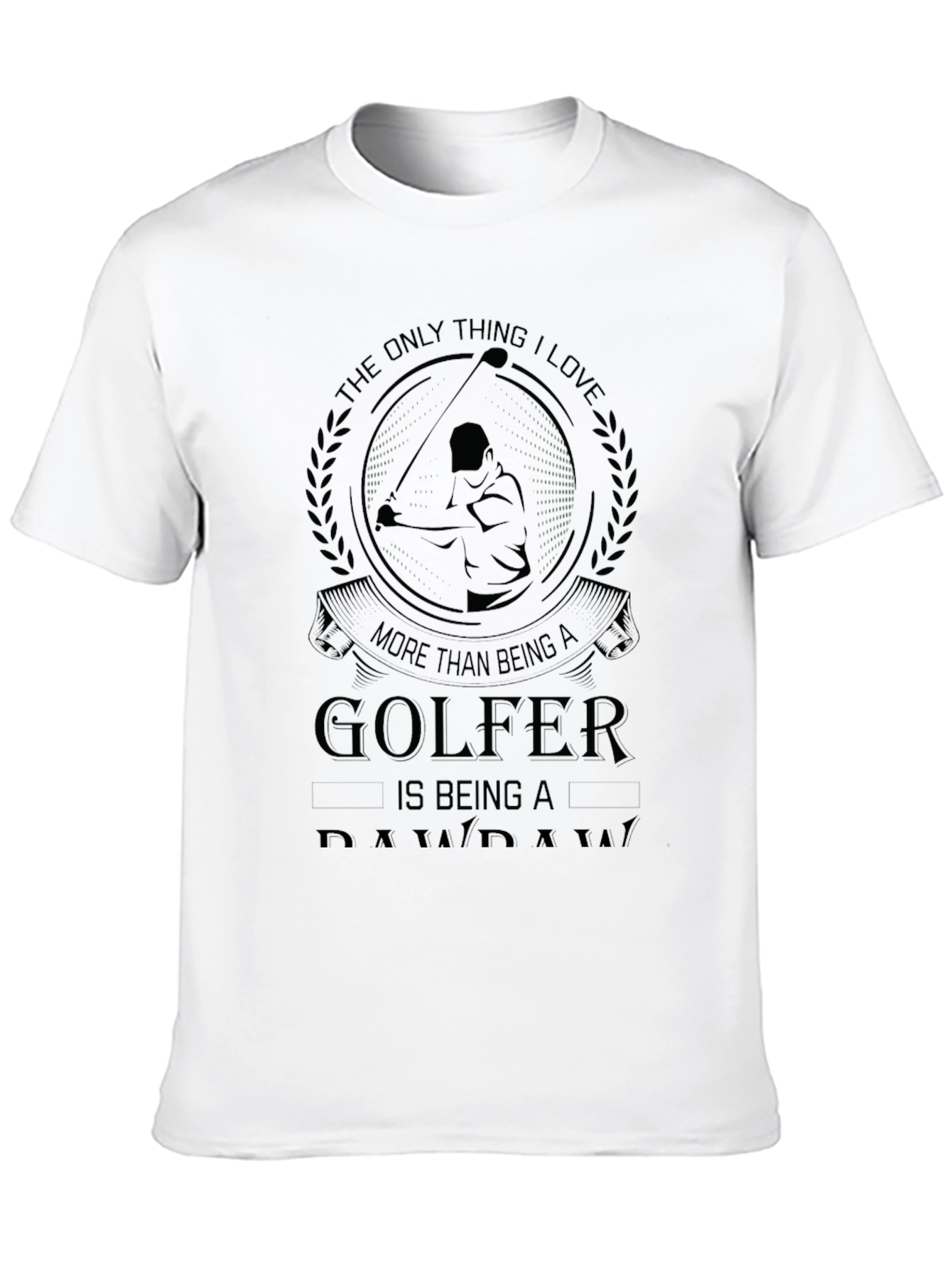 Golfer Dad T-Shirt: The Only Thing I Love