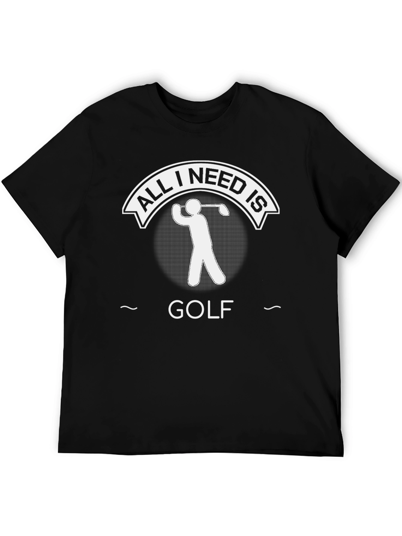 Golf Lovers T-Shirt: All I Need Is Golf
