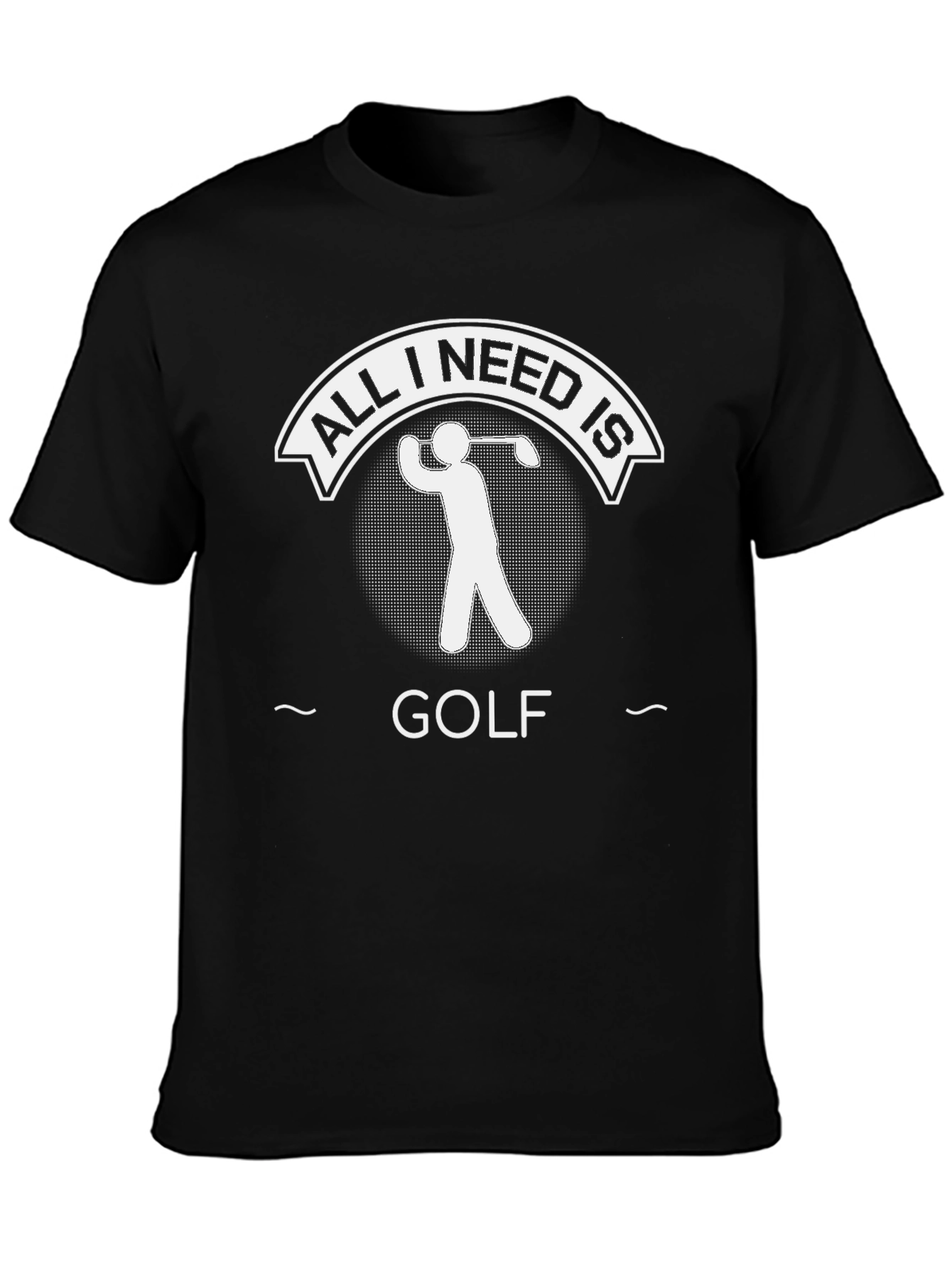 Golf Lovers T-Shirt: All I Need Is Golf