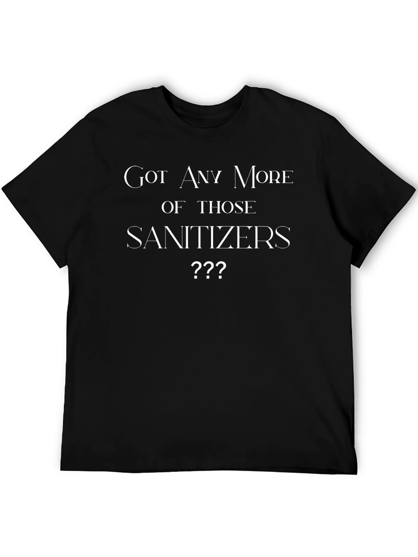 Got Sanitizers T-Shirt Funny Novelty Tee