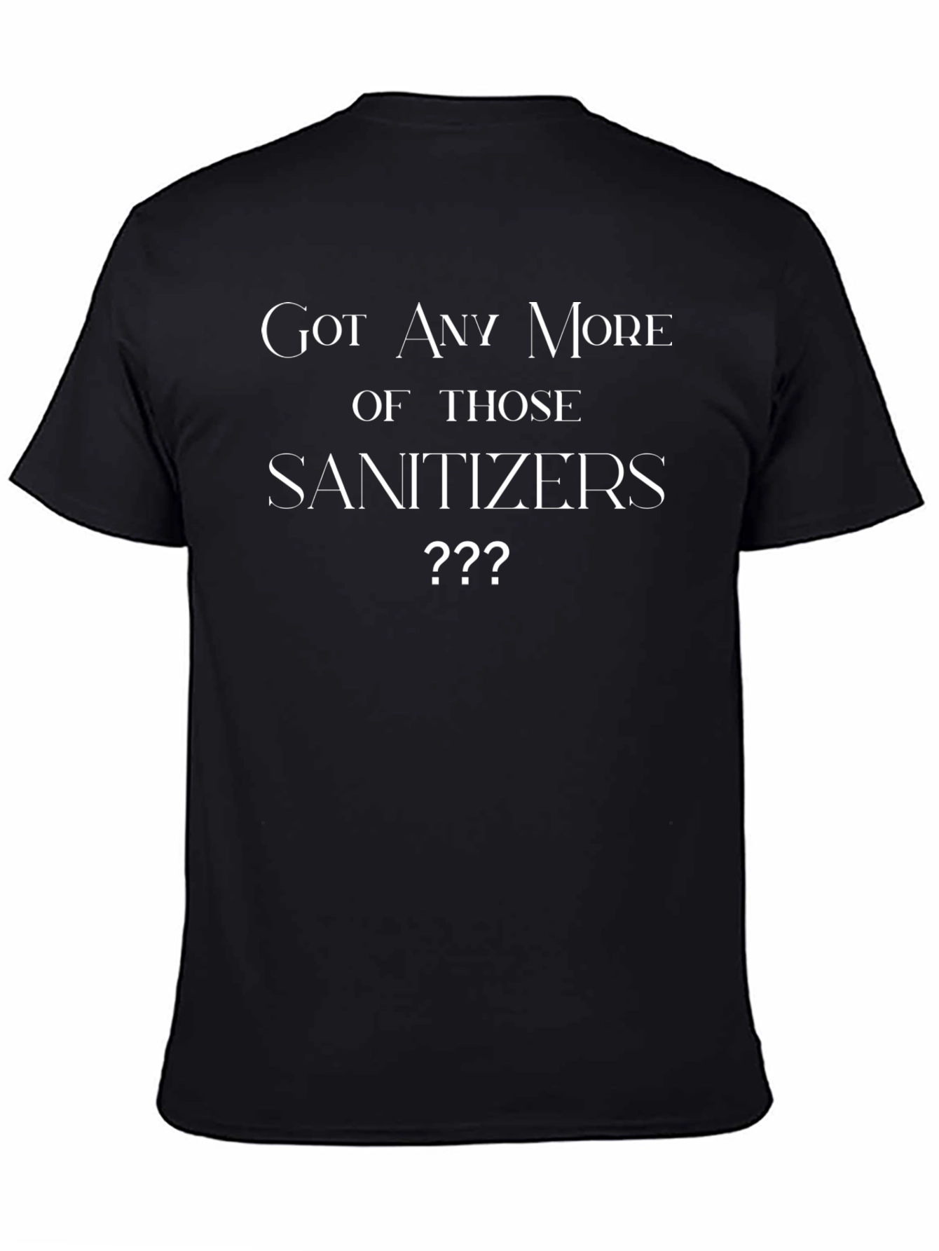 Got Sanitizers T-Shirt Funny Novelty Tee