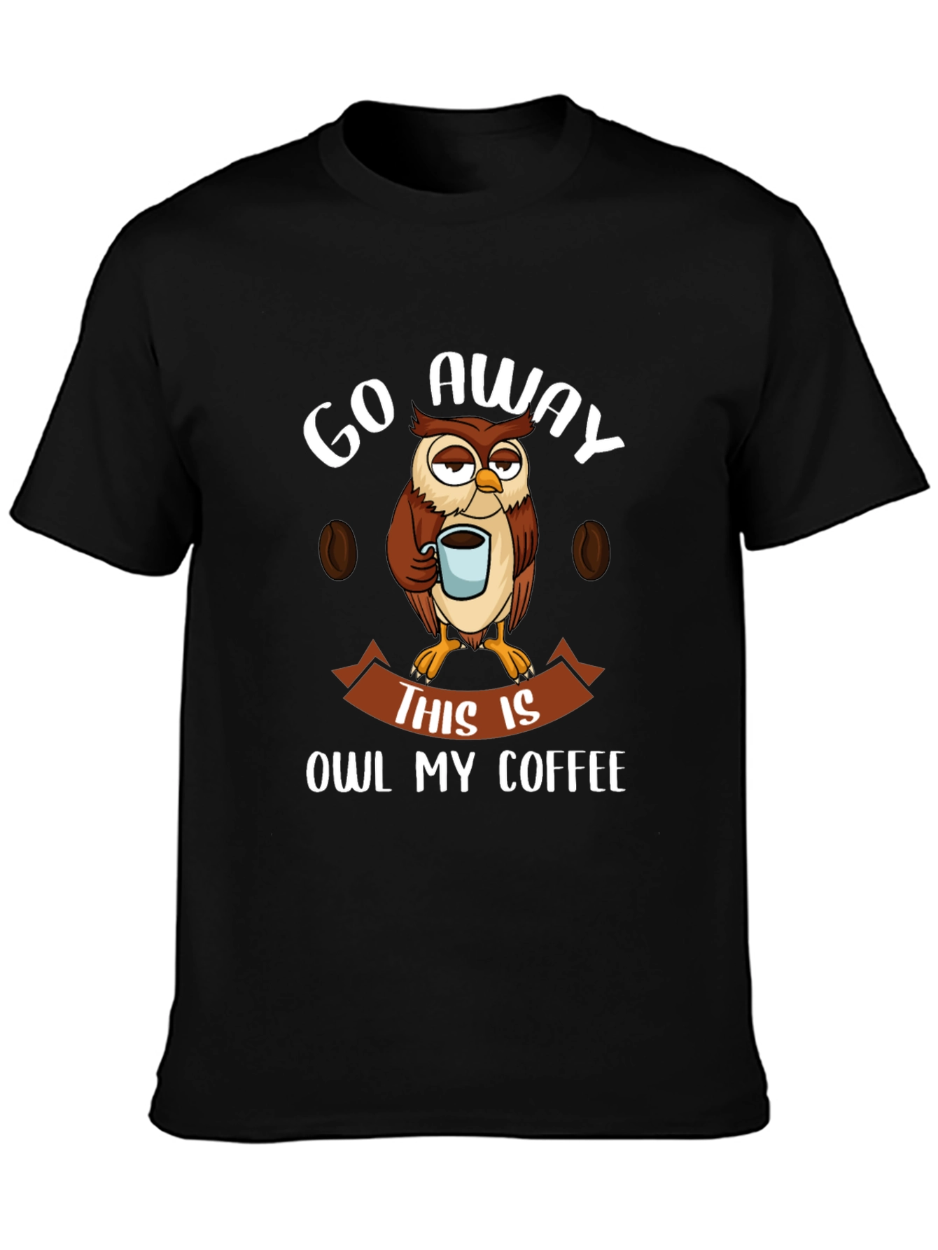 Go Away This Is Owl My Coffee T-Shirt