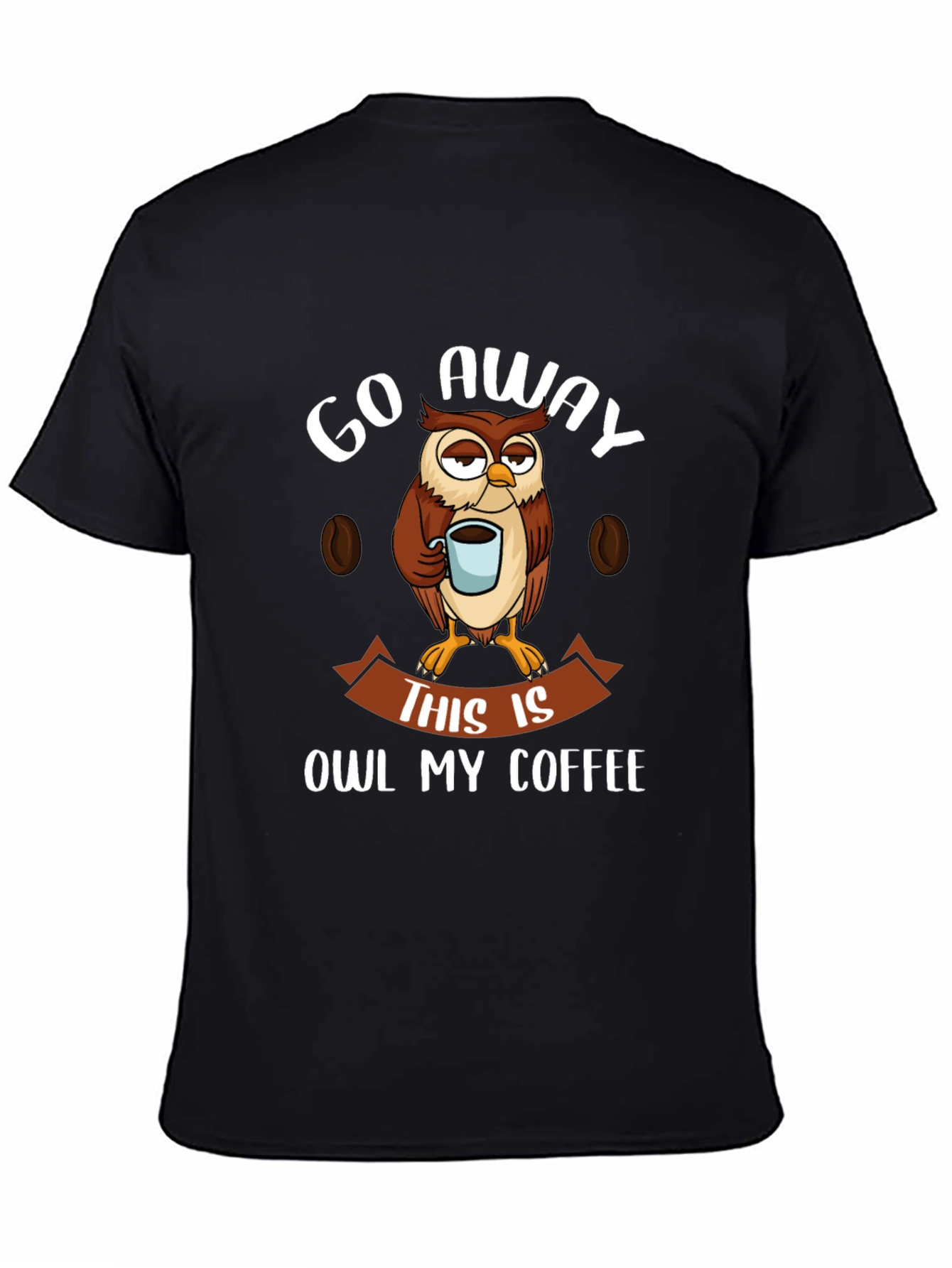 Go Away This Is Owl My Coffee T-Shirt