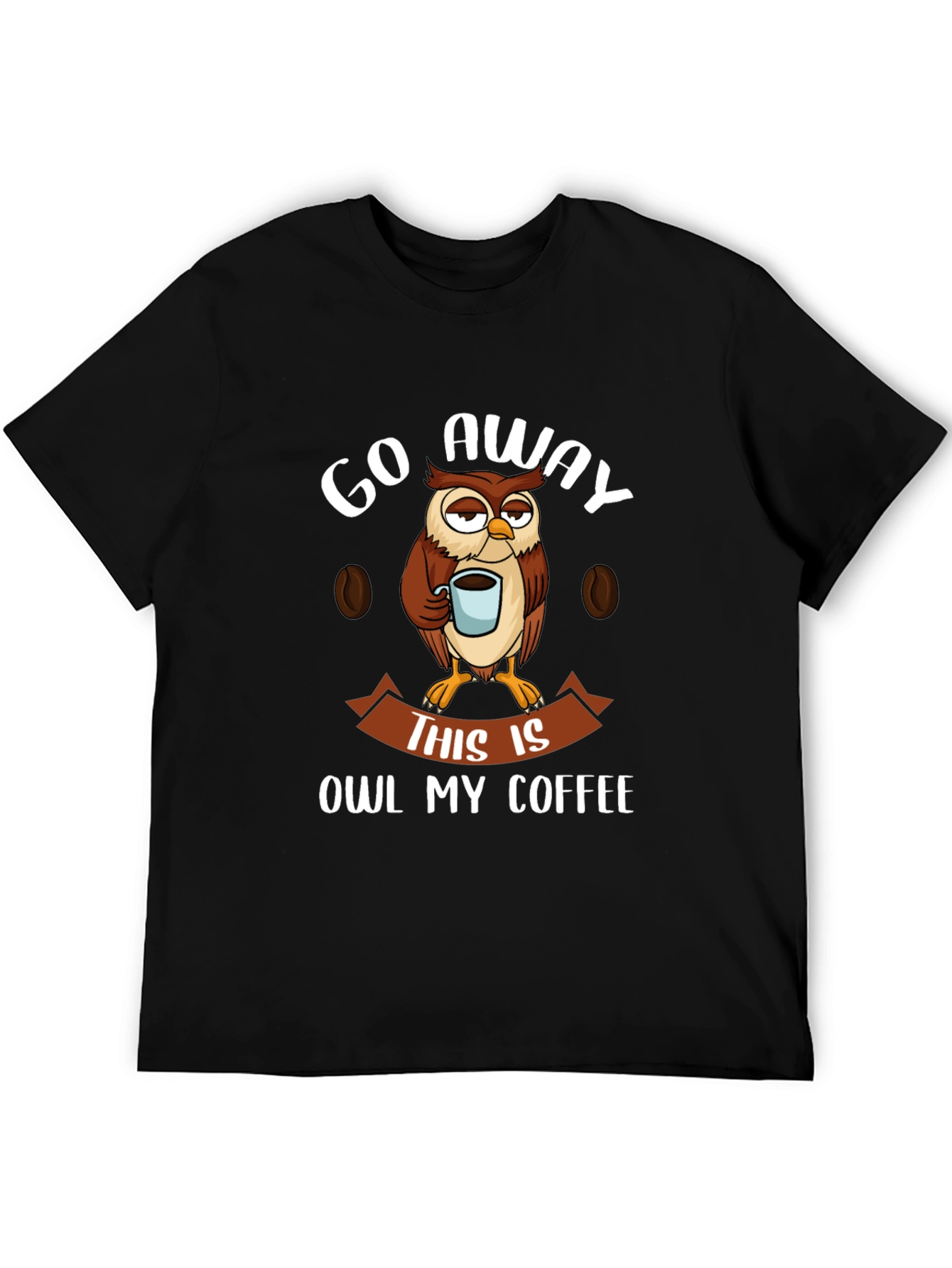 Go Away This Is Owl My Coffee T-Shirt