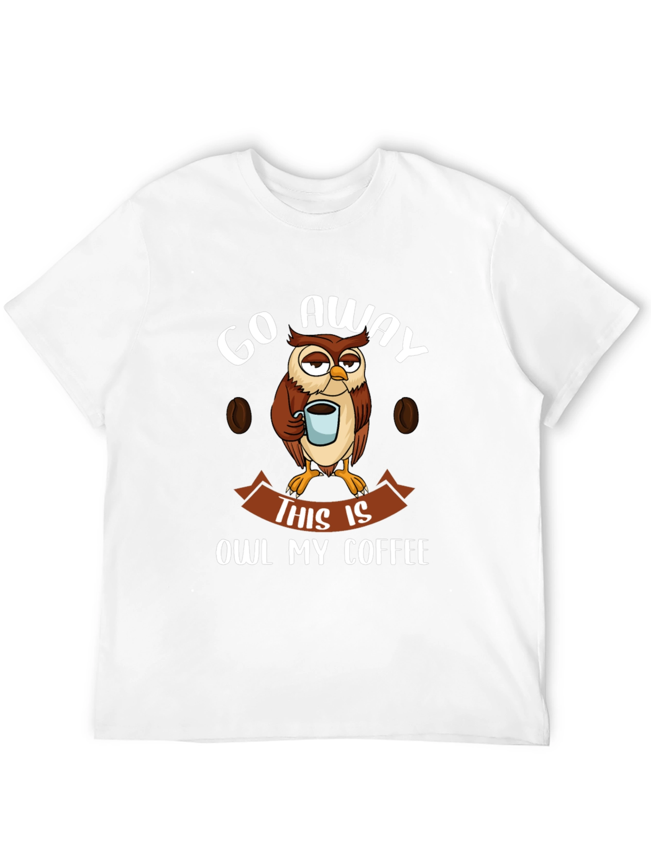 Go Away This Is Owl My Coffee T-Shirt