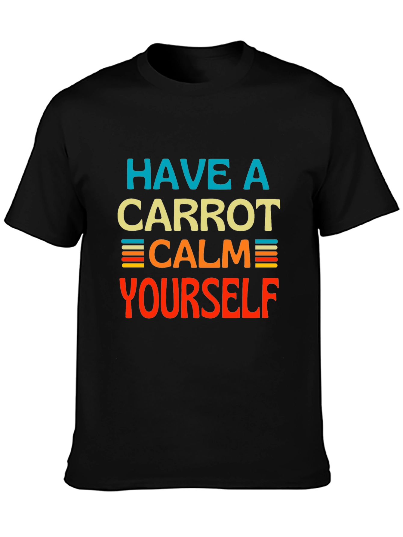 Have a Carrot Calm Yourself - Graphic T-Shirt