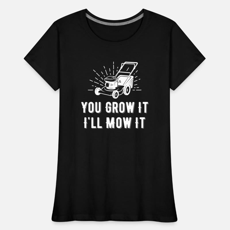 You Grow It I Mow It Funny Lawn Care Gardening