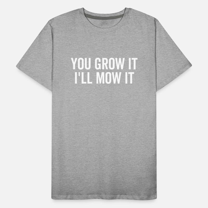 You Grow It I'll Mow It