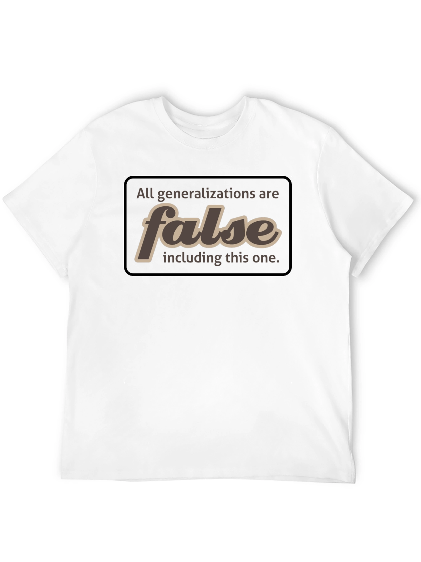 All Generalizations Are False T-Shirt