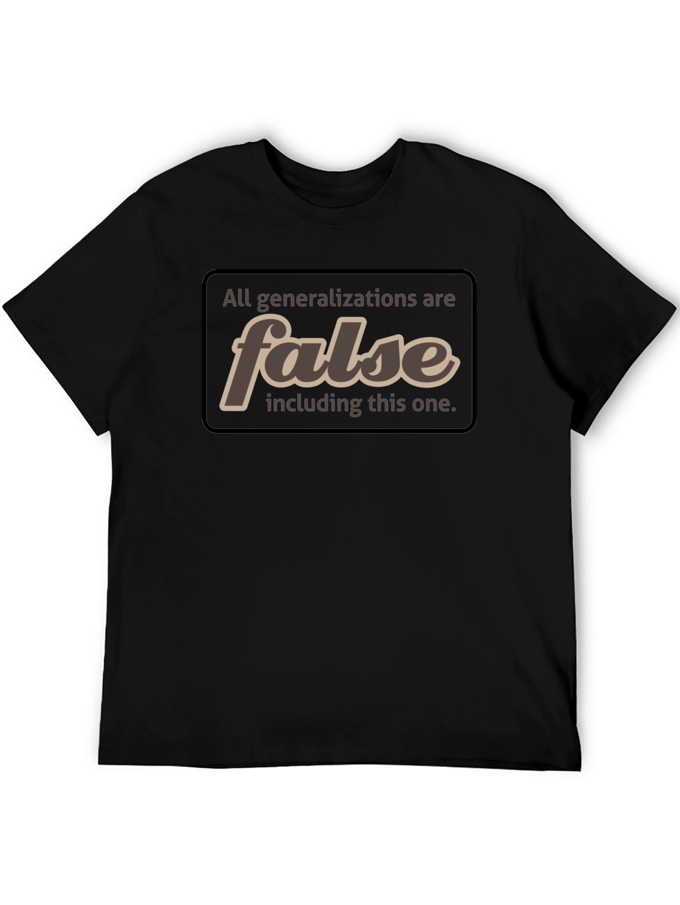 All Generalizations Are False T-Shirt